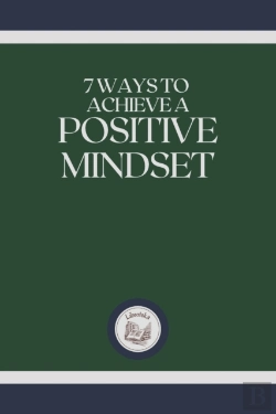 Bertrand.pt - 7 Ways To Achieve A Positive Mindset