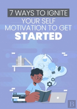 Bertrand.pt - 7 Ways To Ignite Your Self Motivation To Get Started