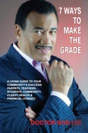7 Ways To Make The Grade: A Living Guide To Your Community'S Success: Parents, Teachers, Students, Community, Clergy,  Health & Financial Literacy