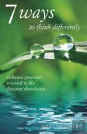 7 Ways To Think Differently: Embrace Potential, Respond To Life, Discover Abundance