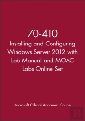 70-410 Installing And Configuring Windows Server 2012 With Lab Manual And Moac Labs Online Set