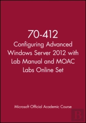 70-412 Configuring Advanced Windows Server 2012 With Lab Manual And Moac Labs Online Set