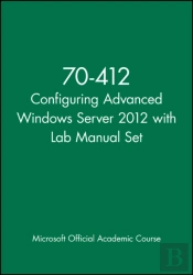 70-412 Configuring Advanced Windows Server 2012 With Lab Manual Set