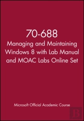 70-688 Managing And Maintaining Windows 8 With Lab Manual And Moac Labs Online Set