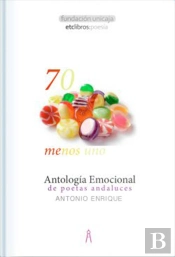 70 Menos Uno. Antología Emocional De Poetas Andaluces
