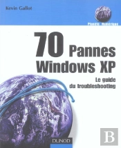 70 Pannes Windows Xp ; Le Guide Du Troubleshooting