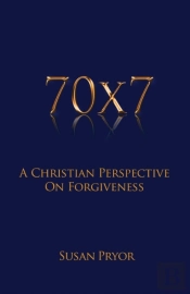 70 X 7 A Christian Perspective On Forgiveness