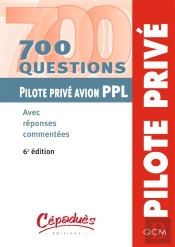 700 Questions ; Pilote Privé Avion Ppl ; Avec Réponses Commentées