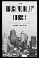 7300 English Vocabulary Exercises To Help You Increase Test Prep Efficiency For The Gre, Sat, Gmat, And Act