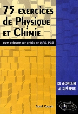 Bertrand.pt - 75 Exercices De Physique Et Chimie Pour Preparer Son Entree En Mpsi ; Pcsi