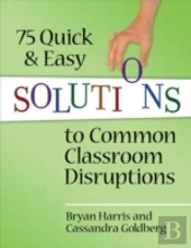 75 Quick And Easy Solutions To Common Classroom Disruptions