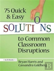 75 Quick And Easy Solutions To Common Classroom Disruptions