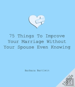 Bertrand.pt - 75 Things To Improve Your Marriage Without Your Spouse Even Knowing