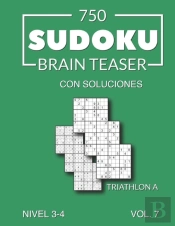 750 Sudoku Brain Teaser Triathlon A Con Soluciones Nivel 3-4 Vol. 7