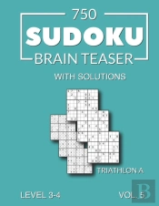 750 Sudoku Brain Teaser Triathlon A With Solutions