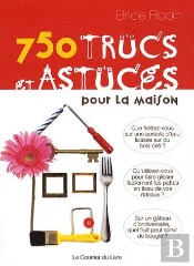 750 Trucs Et Astuces Pour La Maison