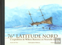 Bertrand.pt - 76° Latitude Nord ; L'Expédition De Willem Barentsz En Nouvelle Zélande