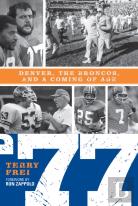 77: Denver, The Broncos, And A Coming Of Age