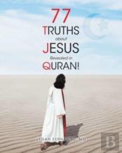 77 Truths About Jesus Revealed In Quran!