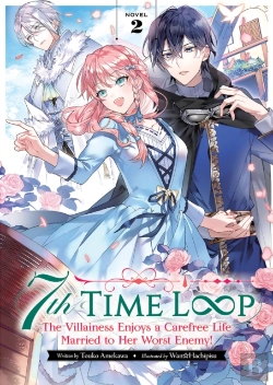 Bertrand.pt - 7th Time Loop: The Villainess Enjoys A Carefree Life Married To Her Worst Enemy! (Light Novel) Vol. 2