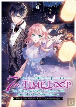 Bertrand.pt - 7th Time Loop: The Villainess Enjoys A Carefree Life Married To Her Worst Enemy! (Light Novel) Vol. 6