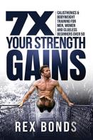 7x Your Strength Gains Even If You'Re A Man, Woman Or Clueless Beginner Over 50
