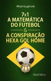 7x1 - A Matemática do Futebol & A Conspiração Hexa Gol Home