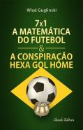7x1 - A Matemática do Futebol & A Conspiração Hexa Gol Home