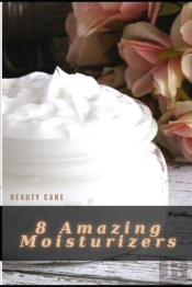 8 Amazing Moisturizers