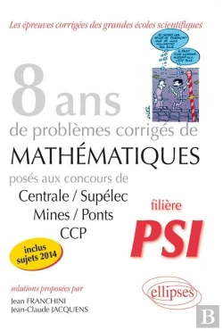 Bertrand.pt - 8 Annees De Sujets Corriges De Mathematiques Poses Aux Concours Centrale/Supelec Mines/Ponts Ccp Psi