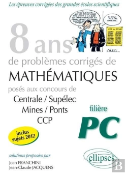 Bertrand.pt - 8 Annees Mathematiques Sujets Corriges Poses Aux Concours Centrale/Supelec Mines/Ponts Ccp Pour Pc
