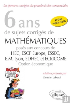 Bertrand.pt - 8 Ans De Sujets Corrigés De Mathématiques Proposés Aux Concours De H.E.C., Essac, E.S.C.P. Europe, E.M Lyon ; Edhec Et Ecricome ; Option Économique (Édition 2018)
