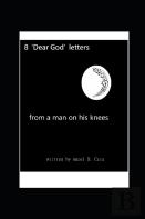 8 'Dear God' Letters - From A Man On His Knees