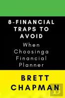 8-Financial Traps To Avoid When Choosing A Financial Planner