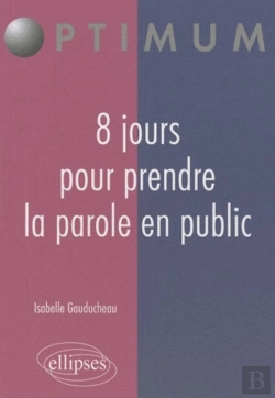 Bertrand.pt - 8 Jours Pour Prendre La Parole En Public