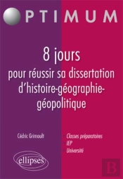 8 Jours Pour Réussir Sa Dissertation D'Histoire-Géographie-Géopolitique
