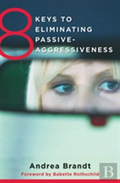 8 Keys To Eliminating Passive-Aggressiveness