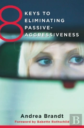 8 Keys To Eliminating Passive-Aggressiveness