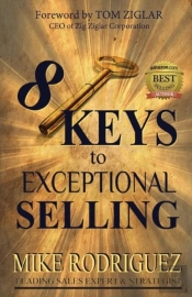 8 Keys To Exceptional Selling: Become The Salesperson You Were Meant To Be.
