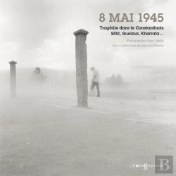 Bertrand.pt - 8 Mai 1945, Tragédie Dans Le Constantinois, Setif, Guelma, Kherrata...