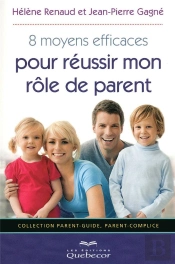 8 Moyens Efficaces Pour Réussir Mon Rôle De Parent