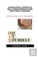 8 Practical Steps To Self-Feed Production For Your Chicken