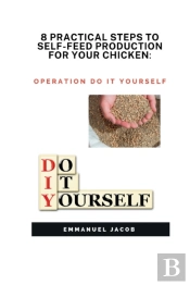 8 Practical Steps To Self-Feed Production For Your Chicken