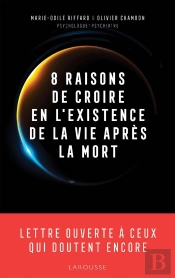 8 Raisons De Croire En L'Existence De La Vie Après La Mort : Lettre Ouverte À Ceux Qui Doutent Encore