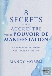 8 Secrets Pour Accroître Votre Pouvoir De Manifestation