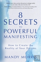 8 Secrets To Powerful Manifesting