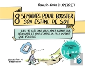 8 Semaines Pour Booster Votre Estime De Vous ; Les 16 Clés Pour Vous Aimer Autant Que Nécessaire Et Vous Foutre La Paix Autant Que Possible