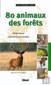 80 Animaux Des Forêts ; Où Les Trouver, Comment Les Reconnaître