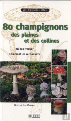 Bertrand.pt - 80 Champignons Des Plaines Et Des Collines ; Où Les Trouver ; Comment Les Reconnaître