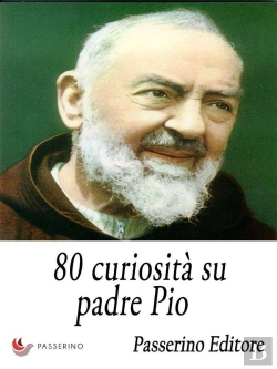 Bertrand.pt - 80 Curiosità Su Padre Pio
